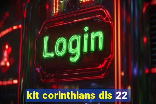 kit corinthians dls 22